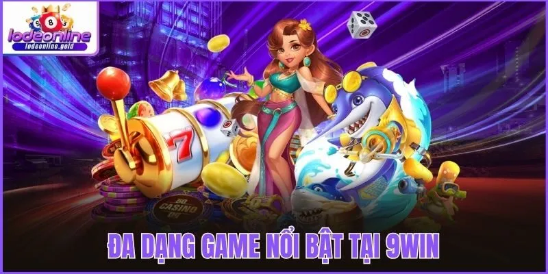 Đa dạng game nổi bật tại 9win