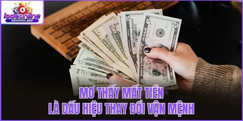 Mơ thấy mất tiền là dấu hiệu thay đổi vận mệnh